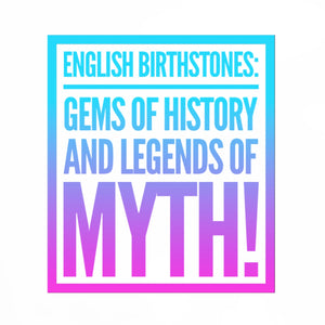 English Birthstones: Gems of History and Legends of Myth